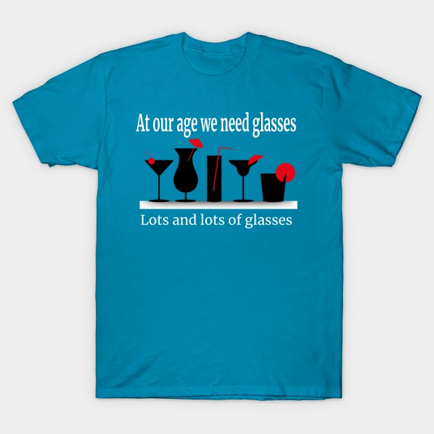 Liquor Lovers We Need Glasses, Lots and Lots Of Glasses Funny T-Shirt by screamingfool